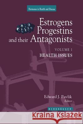 Estrogens, Progestins, and Their Antagonists: Health Issues Edward J. Pavlik 9781461286509 Springer - książka