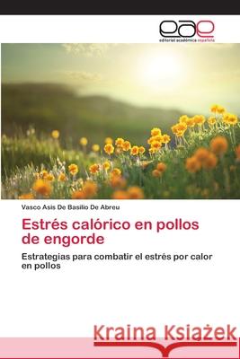 Estrés calórico en pollos de engorde de Basilio de Abreu, Vasco Asis 9783659023620 Editorial Académica Española - książka