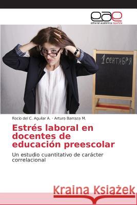 Estrés laboral en docentes de educación preescolar Aguilar a Rocío del C 9783639781816 Editorial Academica Espanola - książka