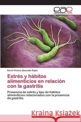 Estrés y hábitos alimenticios en relación con la gastritis Quezada Rojas, Karol Viviana 9786202144599 Editorial Académica Española - książka