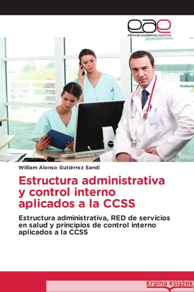 Estructura administrativa y control interno aplicados a la CCSS Gutiérrez Sandí, William Alonso 9783639533699 Editorial Académica Española - książka