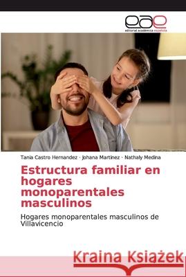 Estructura familiar en hogares monoparentales masculinos Castro Hernandez, Tania 9786200030085 Editorial Académica Española - książka