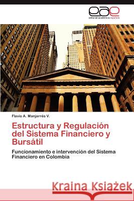 Estructura y Regulacion del Sistema Financiero y Bursatil Flavio A. Manjarr?' 9783848478958 Editorial Acad Mica Espa Ola - książka