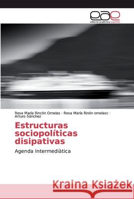 Estructuras sociopolíticas disipativas Rincón Ornelas, Rosa María 9786200049322 Editorial Académica Española - książka