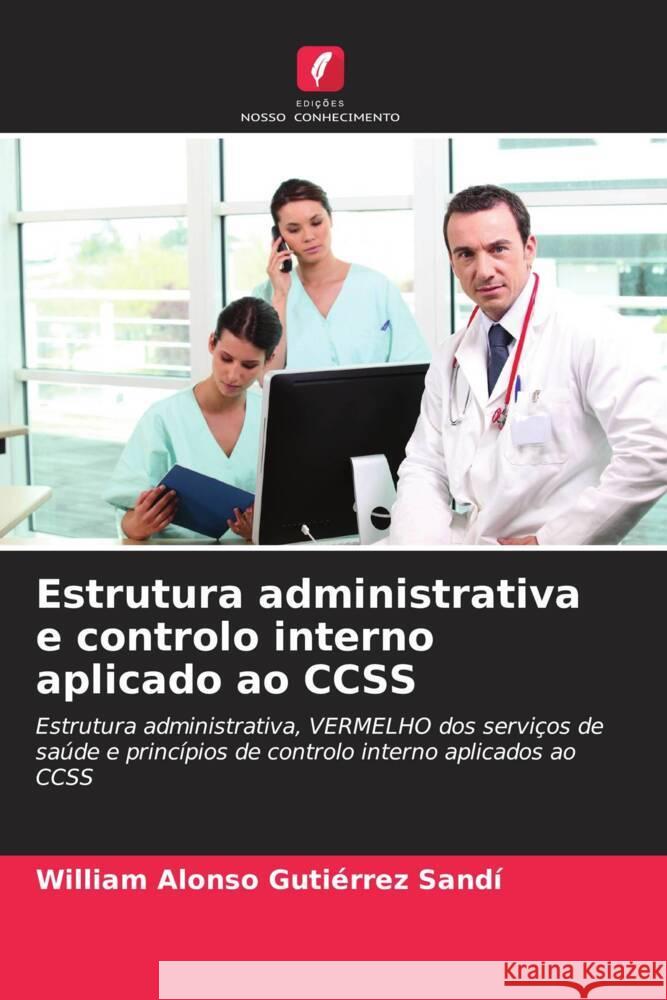 Estrutura administrativa e controlo interno aplicado ao CCSS Gutiérrez Sandí, William Alonso 9786204888569 Edições Nosso Conhecimento - książka