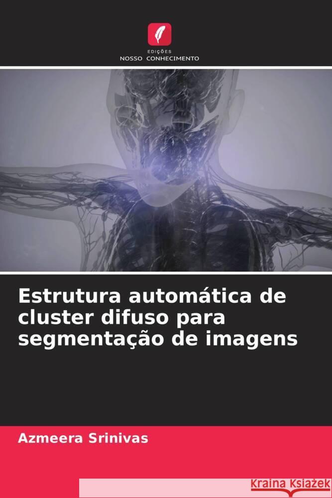 Estrutura autom?tica de cluster difuso para segmenta??o de imagens Azmeera Srinivas 9786204656359 Edicoes Nosso Conhecimento - książka