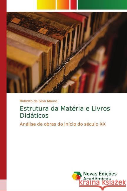 Estrutura da Matéria e Livros Didáticos : Análise de obras do início do século XX Mauro, Roberto da Silva 9786139755912 Novas Edicioes Academicas - książka