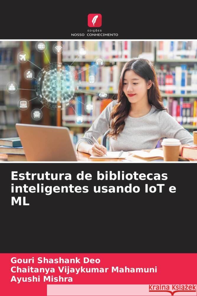 Estrutura de bibliotecas inteligentes usando IoT e ML Shashank Deo, Gouri, Vijaykumar Mahamuni, Chaitanya, Mishra, Ayushi 9786204658834 Edições Nosso Conhecimento - książka