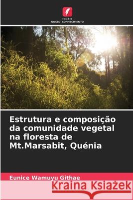 Estrutura e composição da comunidade vegetal na floresta de Mt.Marsabit, Quénia Wamuyu Githae, Eunice 9786208669102 Edições Nosso Conhecimento - książka