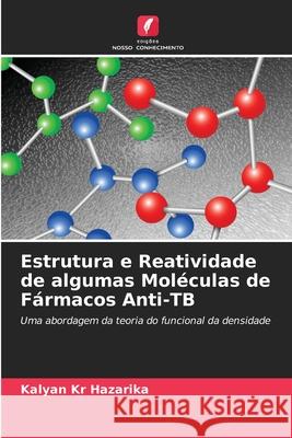 Estrutura e Reatividade de algumas Moléculas de Fármacos Anti-TB Hazarika, Kalyan Kr 9783639641066 Edições Nosso Conhecimento - książka