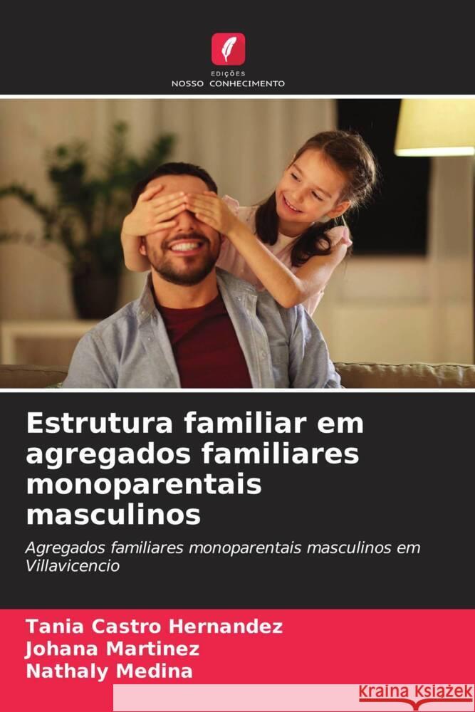 Estrutura familiar em agregados familiares monoparentais masculinos Tania Castr Johana Martinez Nathaly Medina 9786206917670 Edicoes Nosso Conhecimento - książka