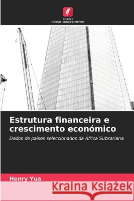 Estrutura financeira e crescimento econ?mico Henry Yua 9786207798391 Edicoes Nosso Conhecimento - książka