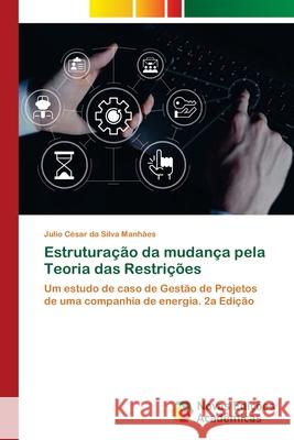 Estruturação da mudança pela Teoria das Restrições da Silva Manhães, Julio Cesar 9786208842437 Novas Edições Acadêmicas - książka