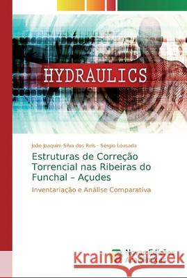 Estruturas de Correção Torrencial nas Ribeiras do Funchal - Açudes Silva Dos Reis, João Joaquim 9786139800223 Novas Edicioes Academicas - książka