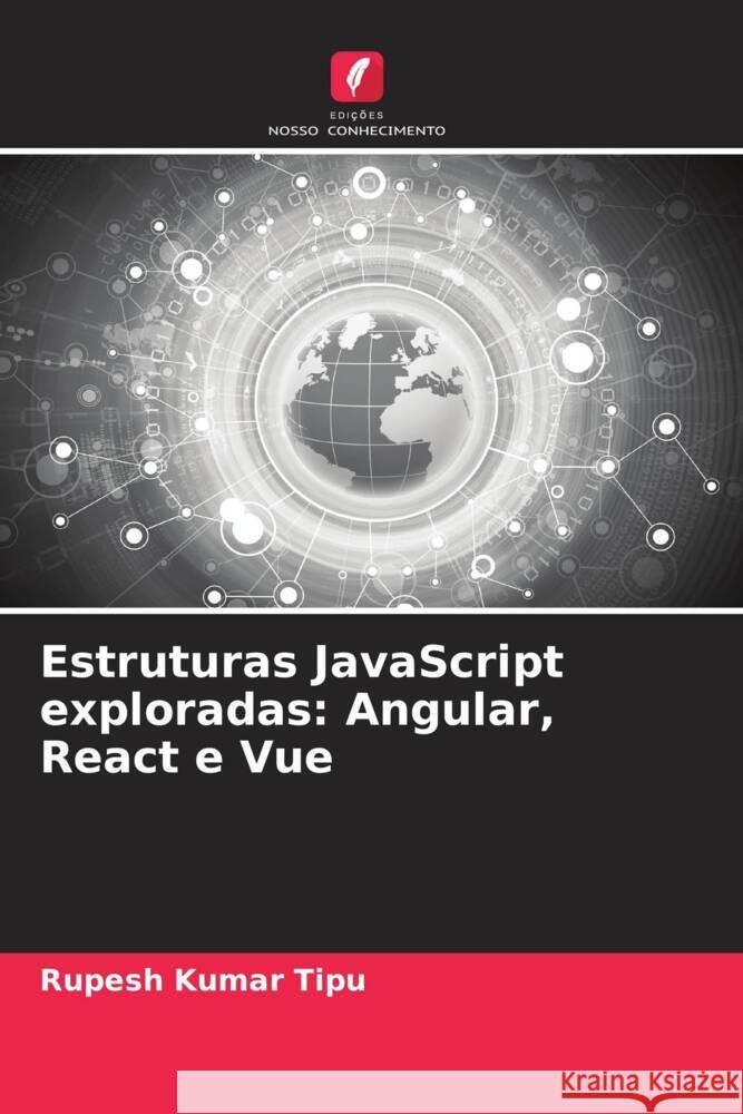 Estruturas JavaScript exploradas: Angular, React e Vue Rupesh Kuma 9786207418039 Edicoes Nosso Conhecimento - książka