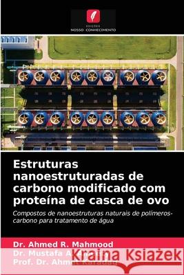 Estruturas nanoestruturadas de carbono modificado com proteína de casca de ovo Dr Ahmed R Mahmood, Dr Mustafa A Alheety, Dr Prof Ahmet Karadag 9786203379129 Edicoes Nosso Conhecimento - książka