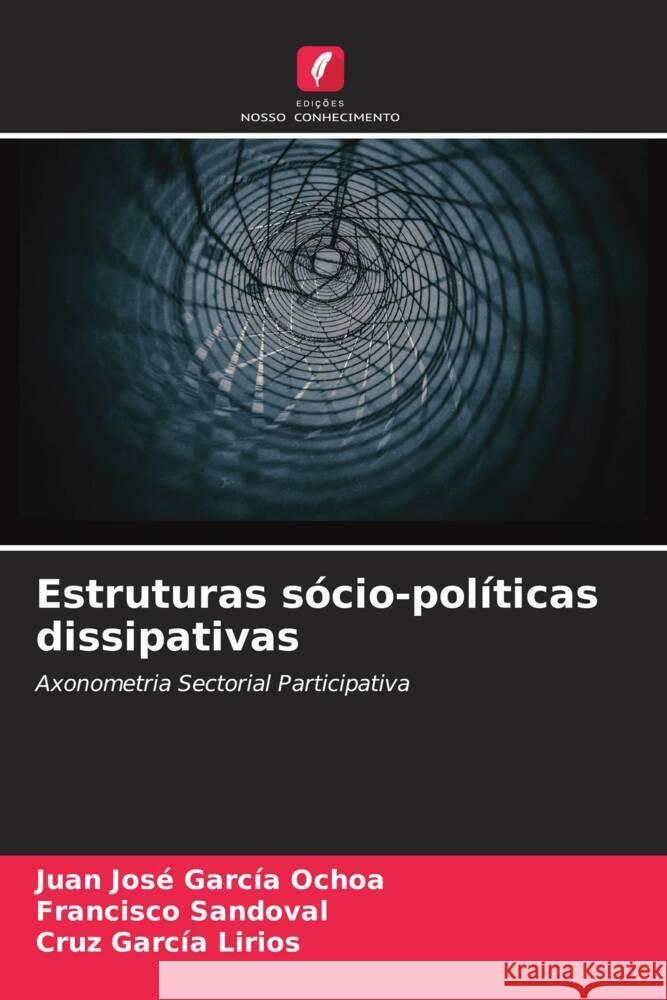 Estruturas s?cio-pol?ticas dissipativas Juan Jos? Garc? Francisco Sandoval Cruz Garc? 9786206619208 Edicoes Nosso Conhecimento - książka