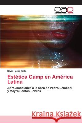 Estética Camp en América Latina Silvia Hueso Fibla 9786202811422 Editorial Academica Espanola - książka