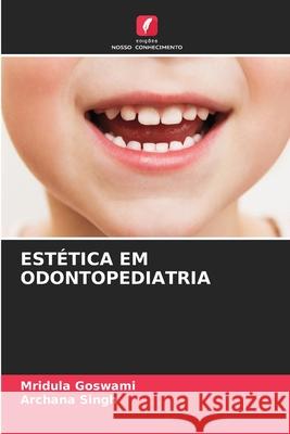 ESTÉTICA EM ODONTOPEDIATRIA Goswami, Mridula, Singh, Archana 9786208688394 Edições Nosso Conhecimento - książka