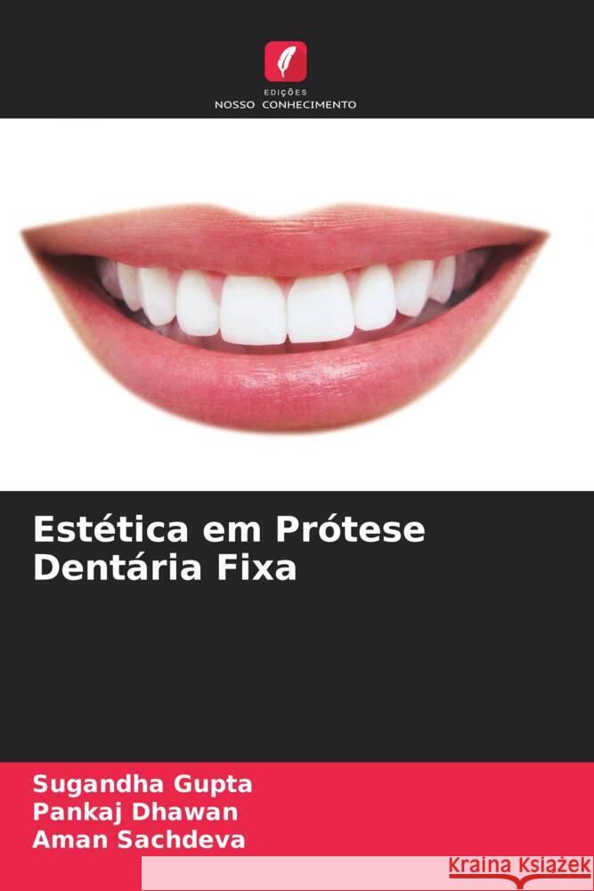 Est?tica em Pr?tese Dent?ria Fixa Sugandha Gupta Pankaj Dhawan Aman Sachdeva 9786207248391 Edicoes Nosso Conhecimento - książka