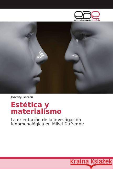 Estética y materialismo : La orientación de la investigación fenomenológica en Mikel Dufrenne Garzón, Jhovany 9786202232876 Editorial Académica Española - książka