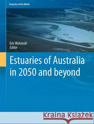 Estuaries of Australia in 2050 and Beyond Wolanski, Eric 9789400770188 Copernicus Books - książka