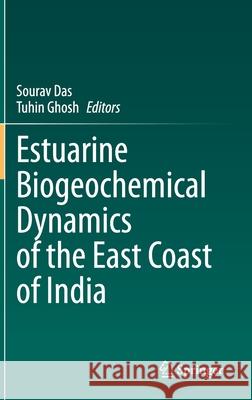 Estuarine Biogeochemical Dynamics of the East Coast of India Sourav Das Tuhin Ghosh 9783030689797 Springer - książka