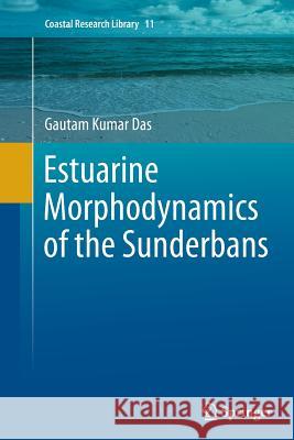 Estuarine Morphodynamics of the Sunderbans Gautam Kumar Das 9783319363431 Springer - książka