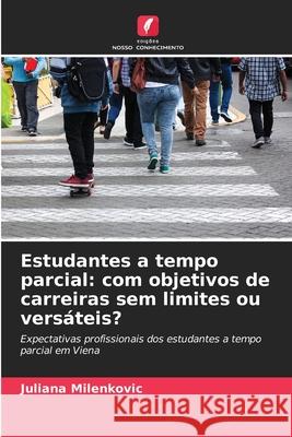 Estudantes a tempo parcial: com objetivos de carreiras sem limites ou versáteis? Milenkovic, Juliana 9786209207822 Edições Nosso Conhecimento - książka