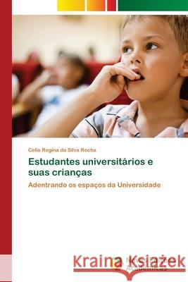 Estudantes universitários e suas crianças Silva Rocha, Celia Regina Da 9786202560764 Novas Edicoes Academicas - książka