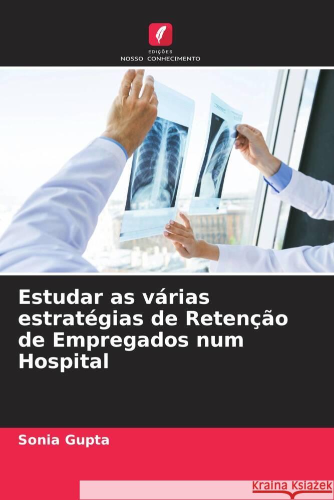 Estudar as várias estratégias de Retenção de Empregados num Hospital Gupta, Sonia 9786205428276 Edições Nosso Conhecimento - książka