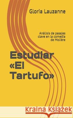 Estudiar El Tartufo: Análisis de pasajes clave en la comedia de Molière Lauzanne, Gloria 9781090814401 Independently Published - książka