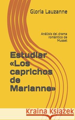 Estudiar Los caprichos de Marianne: Análisis del drama romántico de Musset Lauzanne, Gloria 9781660540655 Independently Published - książka