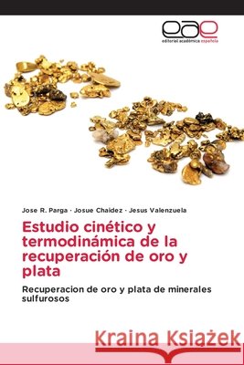 Estudio cinético y termodinámica de la recuperación de oro y plata Parga, Jose R. 9786203876529 Editorial Academica Espanola - książka