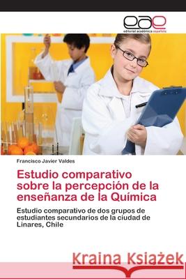 Estudio comparativo sobre la percepción de la enseñanza de la Química Valdes, Francisco Javier 9783659086663 Editorial Academica Espanola - książka