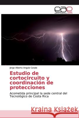 Estudio de cortocircuito y coordinación de protecciones Angulo Carpio, Jorge Alberto 9786202159401 Editorial Académica Española - książka