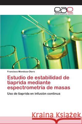 Estudio de estabilidad de tiaprida mediante espectrometría de masas Mendoza-Otero Francisco 9783659095382 Editorial Academica Espanola - książka