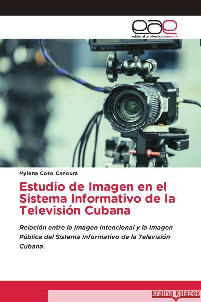 Estudio de Imagen en el Sistema Informativo de la Televisión Cubana Coto Canoura, Mylena 9786203885316 Editorial Académica Española - książka