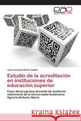 Estudio de la acreditación en instituciones de educación superior Rocha Valdez, Juan Leonardo 9783659070051 Editorial Academica Espanola - książka