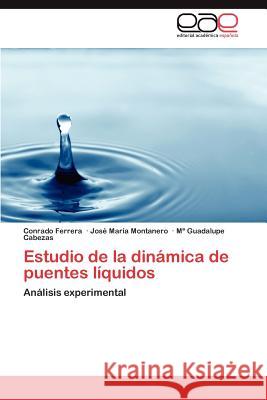 Estudio de La Dinamica de Puentes Liquidos Conrado Ferrera Jos Mar a. Montanero M. Guadalupe Cabezas 9783848469192 Editorial Acad Mica Espa Ola - książka