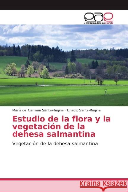 Estudio de la flora y la vegetación de la dehesa salmantina : Vegetación de la dehesa salmantina Santa-Regina, María del Carmen; Santa-Regina, Ignacio 9783639532517 Editorial Académica Española - książka
