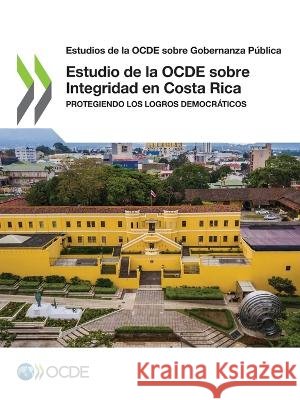Estudio de la OCDE sobre Integridad en Costa Rica Oecd   9789264509078 Org. for Economic Cooperation & Development - książka