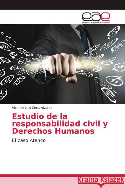 Estudio de la responsabilidad civil y Derechos Humanos : El caso Atenco Coca Alvarez, Vicente Luis 9783639782134 Editorial Académica Española - książka