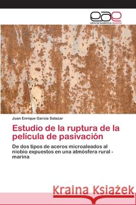 Estudio de la ruptura de la película de pasivación García Salazar, Juan Enrique 9783659062346 Editorial Academica Espanola - książka