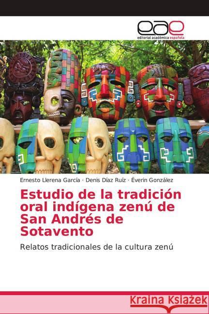Estudio de la tradición oral indígena zenú de San Andrés de Sotavento : Relatos tradicionales de la cultura zenú Llerena García, Ernesto; Díaz Ruíz, Denis; González, Éverin 9786139301560 Editorial Académica Española - książka