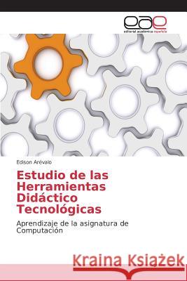 Estudio de las Herramientas Didáctico Tecnológicas Arévalo Edison 9783639782905 Editorial Academica Espanola - książka