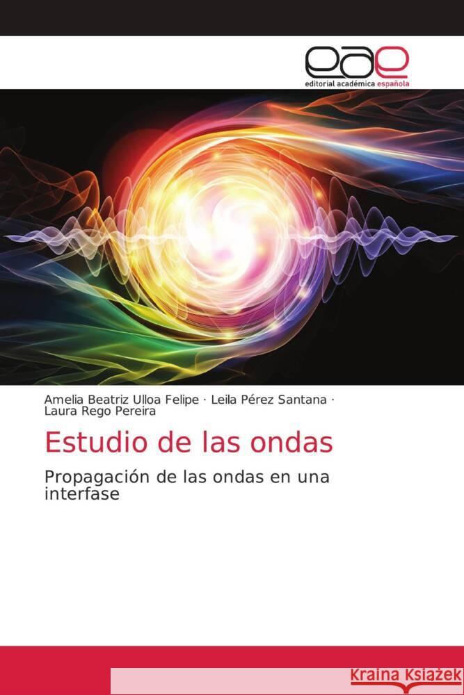 Estudio de las ondas Ulloa Felipe, Amelia Beatriz, Pérez Santana, Leila, Rego Pereira, Laura 9786203873115 Editorial Académica Española - książka