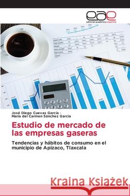 Estudio de mercado de las empresas gaseras José Diego Cuevas García, María del Carmen Sánchez García 9786202147088 Editorial Academica Espanola - książka