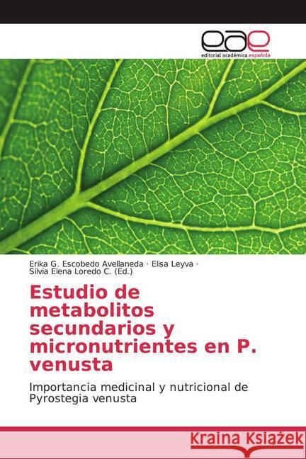 Estudio de metabolitos secundarios y micronutrientes en P. venusta : Importancia medicinal y nutricional de Pyrostegia venusta Escobedo Avellaneda, Erika G.; Leyva, Elisa 9786139043255 Editorial Académica Española - książka