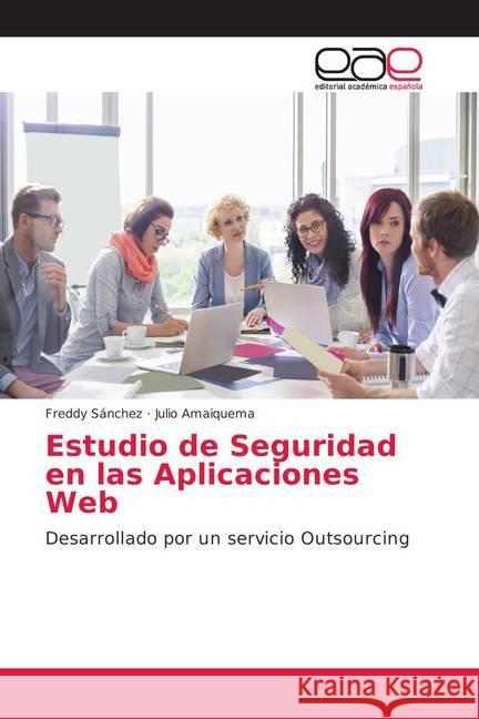 Estudio de Seguridad en las Aplicaciones Web : Desarrollado por un servicio Outsourcing Sánchez, Freddy; Amaiquema, Julio 9786202140751 Editorial Académica Española - książka